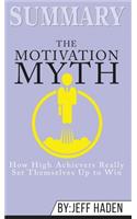 Summary of The Motivation Myth: How High Achievers Really Set Themselves Up to Win by Jeff Haden