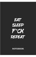 Eat Sleep Fuck Repeat Notebook: 6x9 inches - 110 blank numbered pages - Greatest accessory for the best - Gift, Present Idea