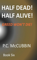 Half Dead! Half Alive! Greed Won't Die!