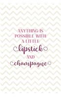 Anything Is Possible With a Little Lipstick And Champagne