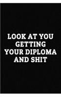 Look At You Getting Your Diploma And Shit