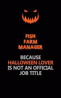 Fish Farm Manager Because Halloween Lover Is Not An Official Job Title: Halloween Scary Pumpkin Jack O'Lantern 120 Pages 6x9 Blank Lined Paper Notebook Journal