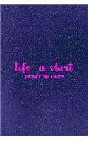 Life is short. Don't be lazy