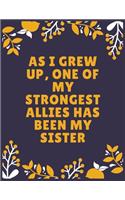 As I grew up, one of my strongest allies has been my sister: Sister journal book - Best Gift For Sister - Journal For Cute Sister - 100 Pages - Large (8.5 x 11 inches)