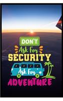 Dont Ask For Security Ask For Adventure