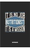 Nutritionist Notebook - It Is No Job, It Is A Mission: Blank Composition Notebook to Take Notes at Work. Plain white Pages. Bullet Point Diary, To-Do-List or Journal For Men and Women.