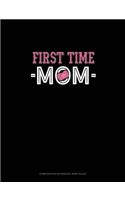 First Time Mom: Composition Notebook: Wide Ruled(1114 Composition Notebook: Wide Ruled)