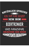 Natürlich spreche ich mit mir selbst Ich bin Biertrinker und manchmal brauche ich eben kompetente Beratung: Notizbuch mit 110 linierten Seiten, Nutzung auch als Dekoration in Form eines Schild bzw. Poster möglich