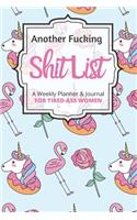 Another Fucking Shit List A Weekly Planner & Journal For Tired-Ass Women