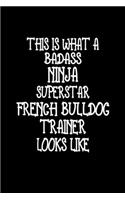 This Is What A Badass Ninja Superstar French Bulldog Trainer Looks Like: French Bulldog Training Log Book gifts. Best Dog Trainer Log Book gifts For Dog Lover who loves French Bulldog. Cute French Bulldog Trainer Log Book