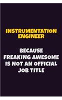 Instrumentation Engineer, Because Freaking Awesome Is Not An Official Job Title: 6X9 Career Pride Notebook Unlined 120 pages Writing Journal