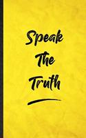 Speak The Truth: Funny Blank Lined Positive Motivation Notebook/ Journal, Graduation Appreciation Gratitude Thank You Souvenir Gag Gift, Superb Graphic 110 Pages