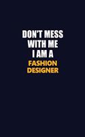 Don't Mess With Me I Am A Fashion Designer: Career journal, notebook and writing journal for encouraging men, women and kids. A framework for building your career.