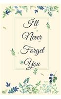 I Will Never Forget You Notebook Journal: Premium Passkey Record Journal Logbook To Protect Usernames Passwords Internet Web Addresses Login And Private Information Keeper Vault
