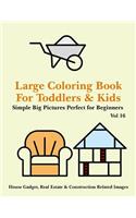 Large Coloring Book for Toddlers and Kids - Simple Big Pictures Perfect for Beginners - House Gadget, Real Estate & Construction Related Images Vol 16