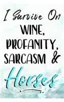 I Survive On Wine, Profanity, Sarcasm & Horses: Horse Notebooks To Write In