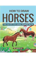 How to Draw Horses: The Step-By-Step Horse Drawing Book