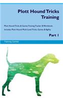 Plott Hound Tricks Training Plott Hound Tricks & Games Training Tracker & Workbook. Includes: Plott Hound Multi-Level Tricks, Games & Agility. Part 1