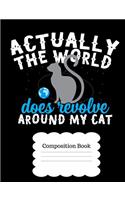 Actually the World Does Revolve Around My Cat
