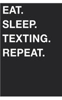 Eat Sleep Texting Repeat: Blank Lined Composition Journal Notebook Diary Girls Boys Students Teachers Moms Dads Kids Christmas Birthdays