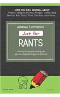 Just for Rants Journal Notebook: Perfect for General Ranting, Pet Peeves, Disgusts & Rages of All Kinds. Journal about Politics, Religion, Money, Work, the Boss, and More