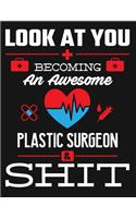Look at You Becoming an Awesome Plastic Surgeon & Shit: Blank Line Notebook (8.5 X 11 - 110 Pages)