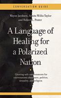 A Conversation Guide for a Language of Healing for a Polarized Nation