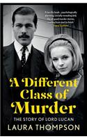 A Different Class of Murder: The Story of Lord Lucan