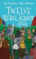 Legends of King Arthur: Twelve Rebel Kings