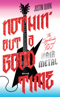 Nothin' But a Good Time: The Spectacular Rise and Fall of Glam Metal