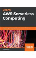 Learn AWS Serverless Computing: A beginner's guide to using AWS Lambda, Amazon API Gateway, and services from Amazon Web Services