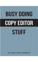 Busy Doing Copy Editor Stuff: 150 Page Lined Notebook