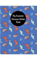 My Awesome Dinosaur Sticker Book: Cute Dinosaur Sticker Book for Boys, Kids & Teens Fun Dinosaur Activity Book for Boys Dinosaur Sticker Collection Blank Permanent Notebook 8.5x11, 1