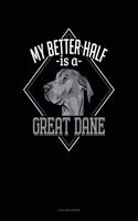 My Better Half Is a Great Dane: 4 Column Ledger(1302 4 Column Ledger)
