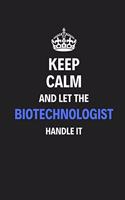 Keep Calm And Let The Biotechnologist Handle It