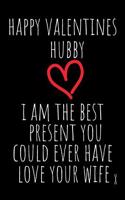 Happy Valentines Hubby I Am the Best Present