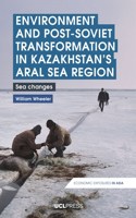 Environment and Post-Soviet Transformation in Kazakhstan's Aral Sea Region: Sea changes