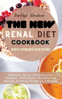 The New Renal Diet Cookbook: Delicious, Quick and Easy Low -Sodium, -Potassium, -Phosphorous Recipes for Busy People on a Budget