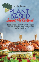 Plant Based Instant Pot Cookbook: Healthy and Low Carb Recipes to Lose Weight and Jumpstart your Health