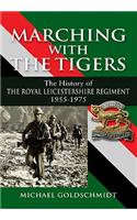 Marching With the Tigers: the History of the Royal Leicestershire Regiment 1955 û 1975