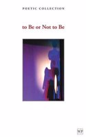 Poetic Collection: to Be or Not to Be