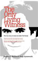 The Only Living Witness: The True Story of Serial Sex Killer Ted Bundy