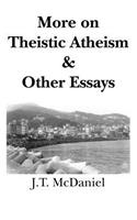 More on Theistic Atheism & Other Essays