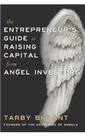 Entrepreneur's Guide to Raising Capital From Angel Investors