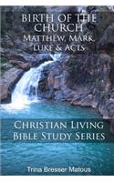 Birth of the Church: Matthew, Mark, Luke & Acts
