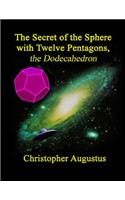 The Secret of the Sphere with Twelve Pentagons, the Dodecahedron