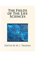 The Fields of The Life Sciences