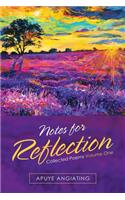 Notes for Reflection: Collected Poems Volume One