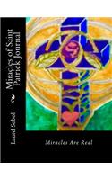 Miracles of Saint Patrick Journal: (Little House of Miracles...Soli Deo Gloria...Frame Your Journal Covers)