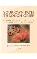 Your own path through grief: A workbook for your journey to recovery
